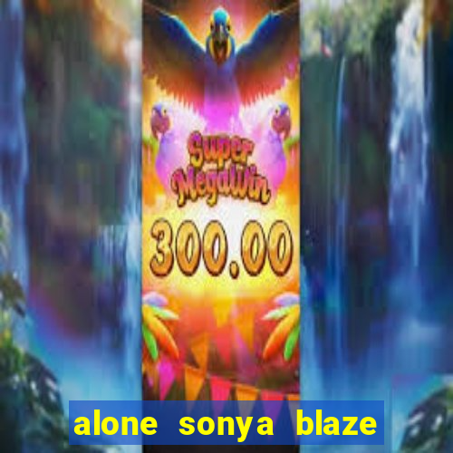 alone sonya blaze & alberto blanco